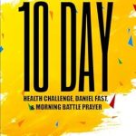 Unlock Spiritual and Physical Renewal: A Comprehensive Review of the TEN DAY HEALTH CHALLENGE DANIEL FAST & MORNING BATTLE PRAYER