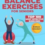 Unlock Your Mobility: A Comprehensive Review of ‘Balance Exercises for Seniors: Discover a Newfound Sense of Freedom with 100 Practical Exercises Tailored for Enhancing Senior Mobility and Stability’