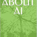 Unveiling the Future: A Comprehensive Review of ‘ALL ABOUT AI’ – Your Essential Guide to Artificial Intelligence Unveiling the Future: A Comprehensive Review of ‘ALL ABOUT AI’ – Your Essential Guide to Artificial Intelligence