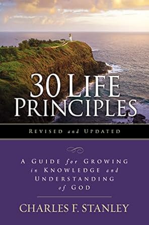 Transform Your Spiritual Journey: A Comprehensive Review of 30 Life Principles, Revised and Updated: A Guide for Growing in Knowledge and Understanding of God