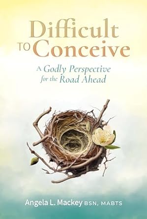 Must-Read Insights: Difficult to Conceive: A Godly Perspective for the Road Ahead