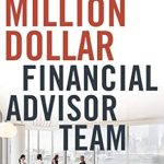 Unlocking Wealth: A Comprehensive Review of The Million-Dollar Financial Advisor Team: Best Practices from Top Performing Teams