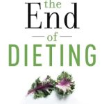 Transform Your Relationship with Food: A Comprehensive Review of ‘The End of Dieting: How to Live for Life (Eat for Life)’
