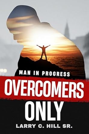 Discover the Inspiring Journey of Personal Growth: A Review of ‘Overcomers Only: Man In Progress’