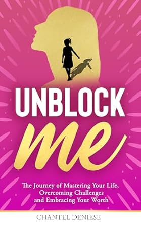 Transform Your Life Today: A Comprehensive Review of UnBlock ME: The Journey of Mastering Your Life, Overcoming Challenges and Embracing Your Worth
