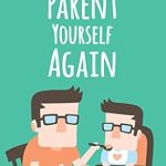 Transform Your Life with This Powerful Guide: Parent Yourself Again: Love Yourself the Way You Have Always Wanted to Be Loved (Self-Compassion Book 3) Transform Your Life with This Powerful Guide: Parent Yourself Again: Love Yourself the Way You Have Always Wanted to Be Loved (Self-Compassion Book 3)