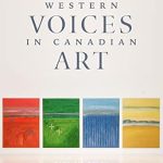 Discover the Rich Tapestry of Artistry: A Deep Dive into Western Voices in Canadian Art