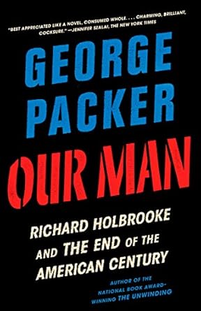 Unveiling the Legacy of Diplomacy: A Deep Dive into ‘Our Man: Richard Holbrooke and the End of the American Century’ Unveiling the Legacy of Diplomacy: A Deep Dive into ‘Our Man: Richard Holbrooke and the End of the American Century’
