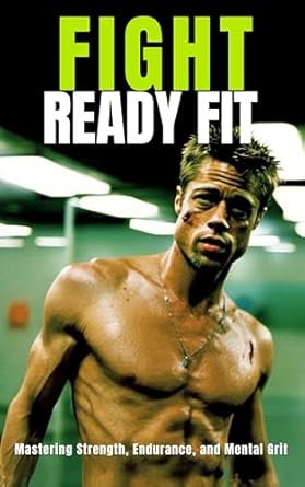 Unlock Your Ultimate Fitness Potential: A Review of ‘Fight Ready Fit: Mastering Strength, Endurance, and Mental Grit Fight Club Style (The Bodybuilding Library Book 29)’