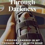 An Inspiring Journey of Resilience: A Review of Dancing Through Darkness: Lessons Learned in My Teenage Battle with Bone Cancer