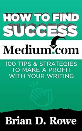 Unlock Your Writing Potential: A Comprehensive Review of ‘How to Find Success on Medium.com: 100 Tips & Strategies to Make a Profit with Your Writing’