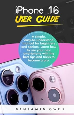 Unlock the Secrets of Your New Device: iPhone 16 User Guide: A Simple, Easy-to-Understand Manual for Beginners and Seniors – Learn How to Use Your New Smartphone with the Best Tips and Tricks to Become a Pro