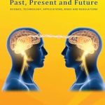 Unlocking the Secrets of the Mind: A Comprehensive Review of ‘Mind-Reading and Artificial Intelligence: Past, Present and Future – Science, Technology, Applications, Risks and Regulations’ Unlocking the Secrets of the Mind: A Comprehensive Review of ‘Mind-Reading and Artificial Intelligence: Past, Present and Future – Science, Technology, Applications, Risks and Regulations’