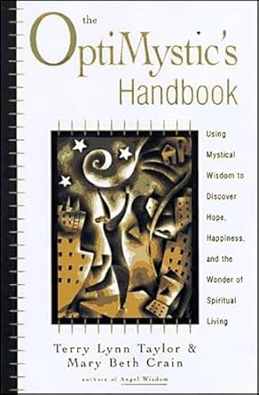Transform Your Life with Insights from The OptiMystic’s Handbook: Using Mystical Wisdom to Discover Hope, Happiness, and the Wonder of Spiritual Living