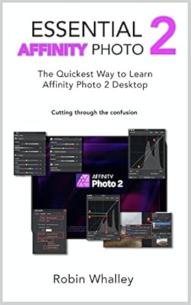 Unlock Your Creative Potential: A Comprehensive Review of Essential Affinity Photo 2 – The Quickest Way to Learn Affinity Photo 2 Desktop