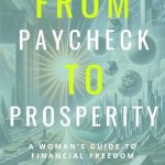 Empower Your Finances: A Comprehensive Review of ‘From Paycheck to Prosperity: A Woman’s Guide to Financial Freedom’