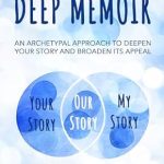 Transform Your Narrative: A Compelling Review of ‘Deep Memoir: An Archetypal Approach to Deepen Your Story and Broaden Its Appeal’