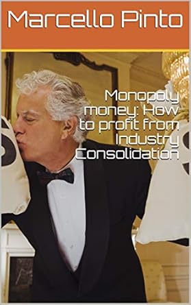Unlocking Wealth: A Comprehensive Review of ‘Monopoly Money: How to Profit from Industry Consolidation’ from Amazon