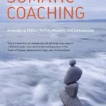 Transform Your Coaching Practice: A Comprehensive Review of The Art of Somatic Coaching: Embodying Skillful Action, Wisdom, and Compassion Transform Your Coaching Practice: A Comprehensive Review of The Art of Somatic Coaching: Embodying Skillful Action, Wisdom, and Compassion