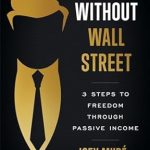 Unlock Financial Independence: A Comprehensive Review of ‘Wealth Without Wall Street: 3 Steps to Freedom Through Passive Income from Amazon’