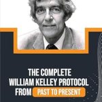Discover the Transformative Power of Health: A Comprehensive Review of The Complete William Kelley Protocol from Past to Present