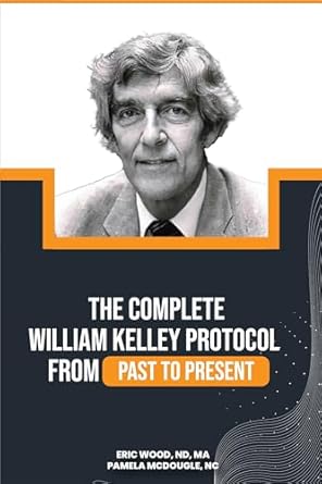 Discover the Transformative Power of Health: A Comprehensive Review of The Complete William Kelley Protocol from Past to Present