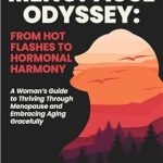 Discover the Secrets to Thriving in Midlife: A Review of ‘The Menopause Odyssey: From Hot Flashes to Hormonal Harmony: A Woman’s Guide to Thriving Through Menopause and Embracing Aging Gracefully (The Vitality Series: Women’s Health and Wellness)’