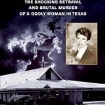 Unraveling the Heart-Wrenching Truth: The Good Wife: The Shocking Betrayal and Brutal Murder of a Godly Woman in Texas