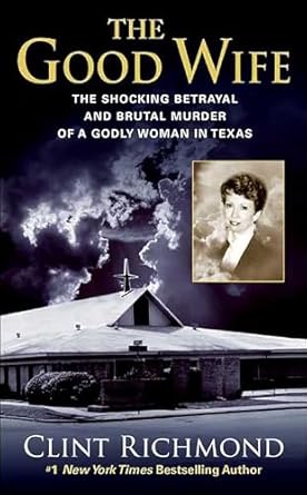Unraveling the Heart-Wrenching Truth: The Good Wife: The Shocking Betrayal and Brutal Murder of a Godly Woman in Texas