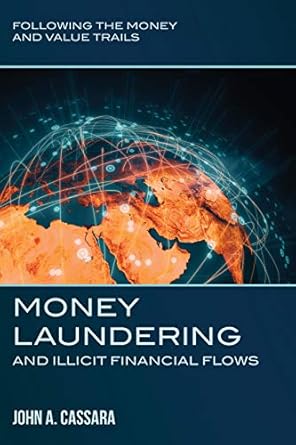 Uncovering Hidden Crimes: A Deep Dive into Money Laundering and Illicit Financial Flows: Following the Money and Value Trails from Amazon