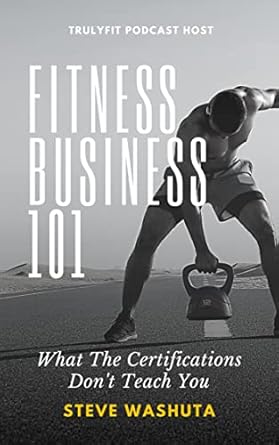 Essential Insights Revealed: A Review of Fitness Business 101: What the Certifications Don’t Teach You