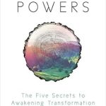 Unlocking Your Potential: A Review of Sacred Powers: The Five Secrets to Awakening Transformation Unlocking Your Potential: A Review of Sacred Powers: The Five Secrets to Awakening Transformation