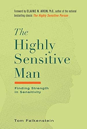 Discover the Transformative Power of Sensitivity: A Review of The Highly Sensitive Man: How Mastering Natural Instincts, Ethics, and Empathy Can Enrich Men’s Lives and the Lives of Those Who Love Them