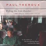 An Unforgettable Journey: Riding the Iron Rooster: By Train Through China – A Compelling Travel Memoir Review