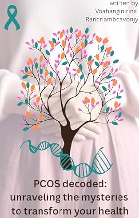 Transform Your Health with Expert Insights: A Review of ‘PCOS Decoded: Unraveling the Mysteries to Transform Your Health’