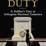 An Unforgettable Journey Through Valor: A Review of Sacred Duty: A Soldier’s Tour at Arlington National Cemetery An Unforgettable Journey Through Valor: A Review of Sacred Duty: A Soldier’s Tour at Arlington National Cemetery