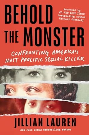 Unveiling the Chilling Truth: Behold the Monster: Confronting America’s Most Prolific Serial Killer (New True Crime Nonfiction Books) – A Gripping Exploration into Darkness