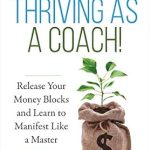 Unlock Your Coaching Potential: A Must-Read Review of ‘Start Thriving as a Coach!: Release Your Money Blocks and Learn to Manifest Like a Master’
