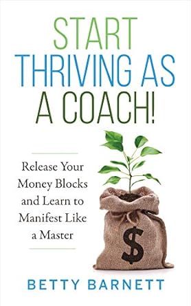 Unlock Your Coaching Potential: A Must-Read Review of ‘Start Thriving as a Coach!: Release Your Money Blocks and Learn to Manifest Like a Master’