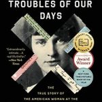 An Unforgettable Tale of Courage: All the Frequent Troubles of Our Days: The True Story of the American Woman at the Heart of the German Resistance to Hitler