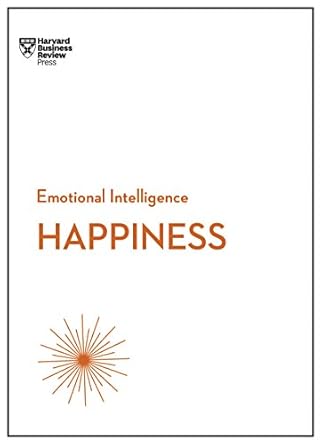 Discover the Secrets to True Contentment: A Comprehensive Review of Happiness (HBR Emotional Intelligence Series)