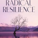 Unlocking Wellness: A Must-Read Review of ‘Radical Resilience: The Dazzling New Science behind Ancient Practice for Good Health, Long Life, and a Promise for Medicine’s Future’