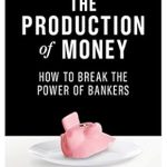 Unlocking Financial Freedom: A Deep Dive Review of ‘The Production of Money: How to Break the Power of Bankers’