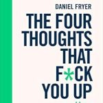 Transform Your Mindset: A Comprehensive Review of The Four Thoughts That F*ck You Up … and How to Fix Them: Rewire How You Think in Six Weeks with REBT Transform Your Mindset: A Comprehensive Review of The Four Thoughts That F*ck You Up … and How to Fix Them: Rewire How You Think in Six Weeks with REBT