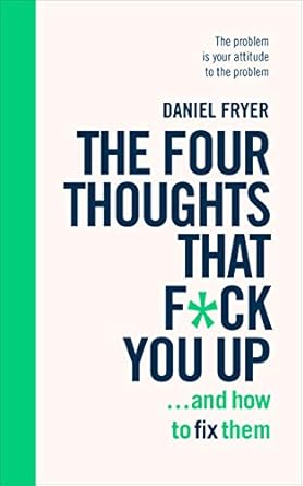 Transform Your Mindset: A Comprehensive Review of The Four Thoughts That F*ck You Up … and How to Fix Them: Rewire How You Think in Six Weeks with REBT