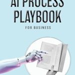 Unlock Business Success: A Comprehensive Review of The AI Process Playbook for Business Unlock Business Success: A Comprehensive Review of The AI Process Playbook for Business