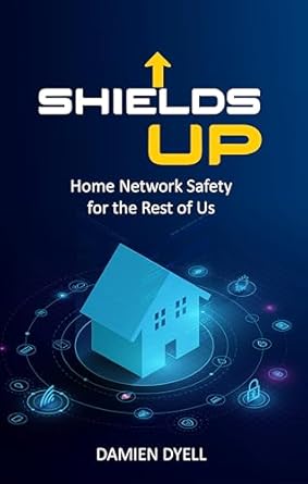 Essential Guide for Every Home: A Comprehensive Review of ‘Shields Up: Home Network Safety for the Rest of Us’