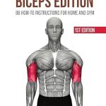 Unlock Your Strength: A Comprehensive Review of THE ULTIMATE EXERCISE GUIDE: BICEPS EDITION: 88 How-to Instructions for Home and Gym