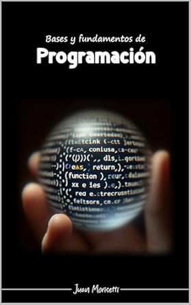 Discover Essential Programming Skills: A Comprehensive Review of Bases y fundamentos de programación (Spanish Edition)