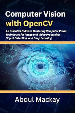 Unlocking the Power of Image Processing: A Comprehensive Review of ‘Computer Vision with OpenCV’
